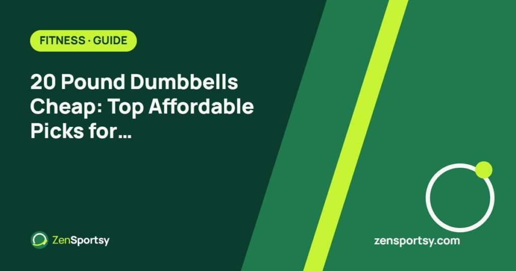 20 Pound Dumbbells Cheap: Top Affordable Picks for Fitness Enthusiasts – ZenSportsy guide cover