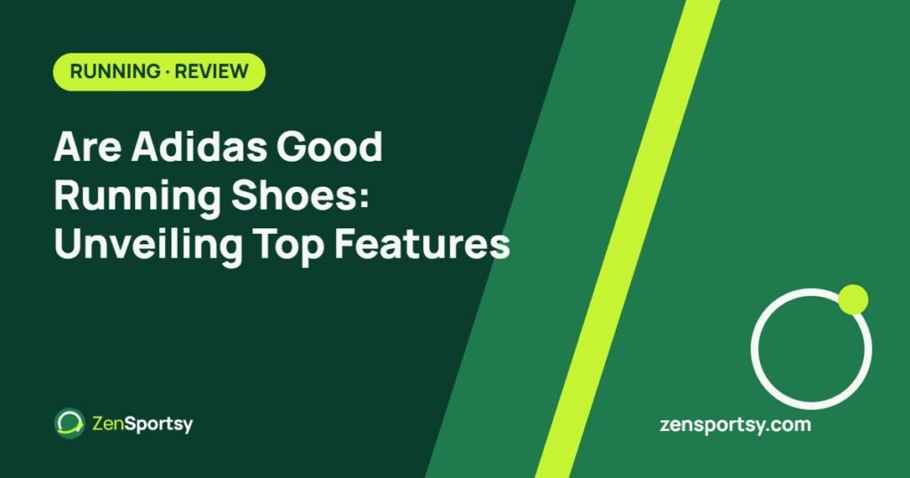 Are Adidas Good Running Shoes: Unveiling Top Features โ ZenSportsy guide cover