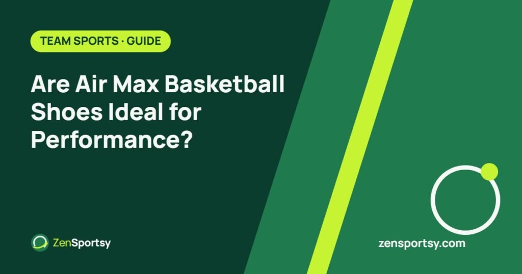 Are Air Max Basketball Shoes Ideal for Performance? – ZenSportsy guide cover