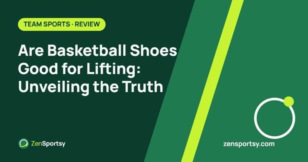 Are Basketball Shoes Good for Lifting: Unveiling the Truth – ZenSportsy guide cover