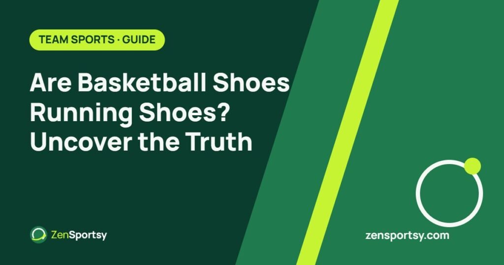 Are Basketball Shoes Running Shoes? Uncover the Truth – ZenSportsy guide cover