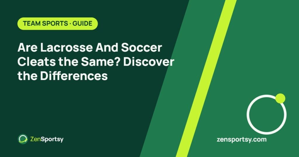 Are Lacrosse And Soccer Cleats the Same? Discover the Differences – ZenSportsy guide cover