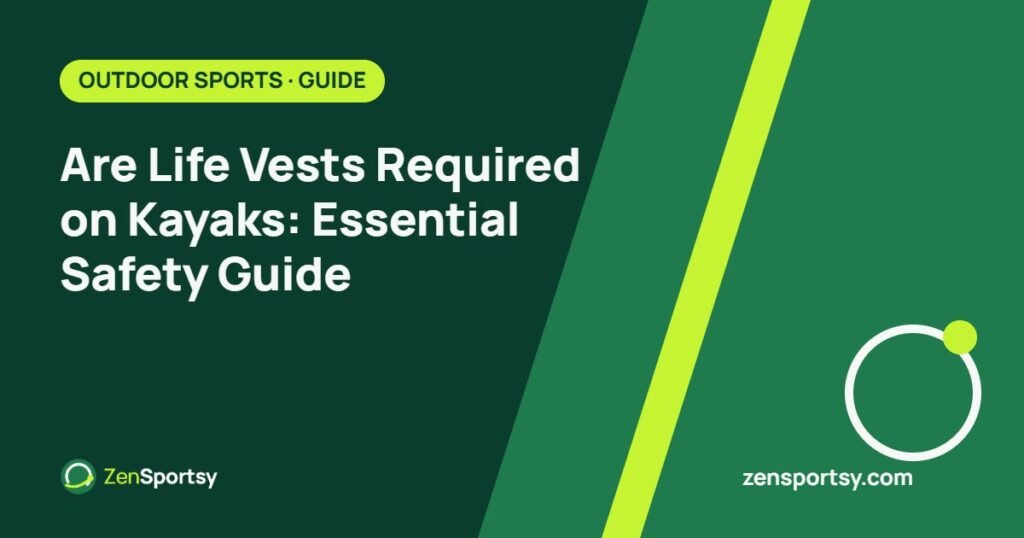 Are Life Vests Required on Kayaks: Essential Safety Guide – ZenSportsy guide cover