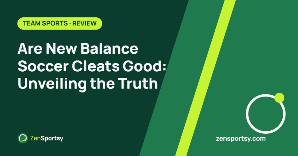 Are New Balance Soccer Cleats Good: Unveiling the Truth – ZenSportsy guide cover