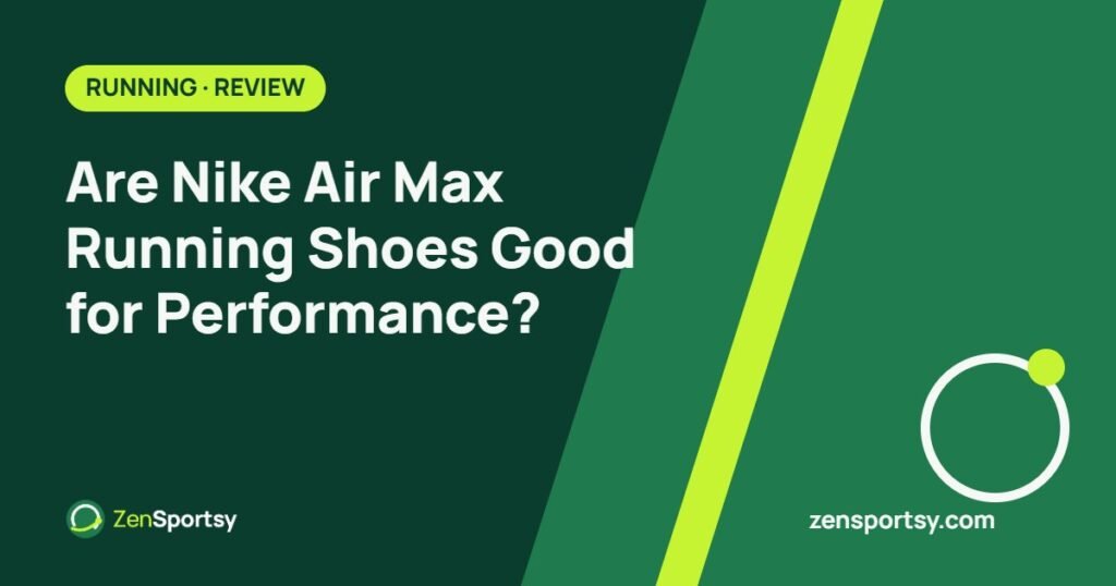 Are Nike Air Max Running Shoes Good for Performance? – ZenSportsy guide cover