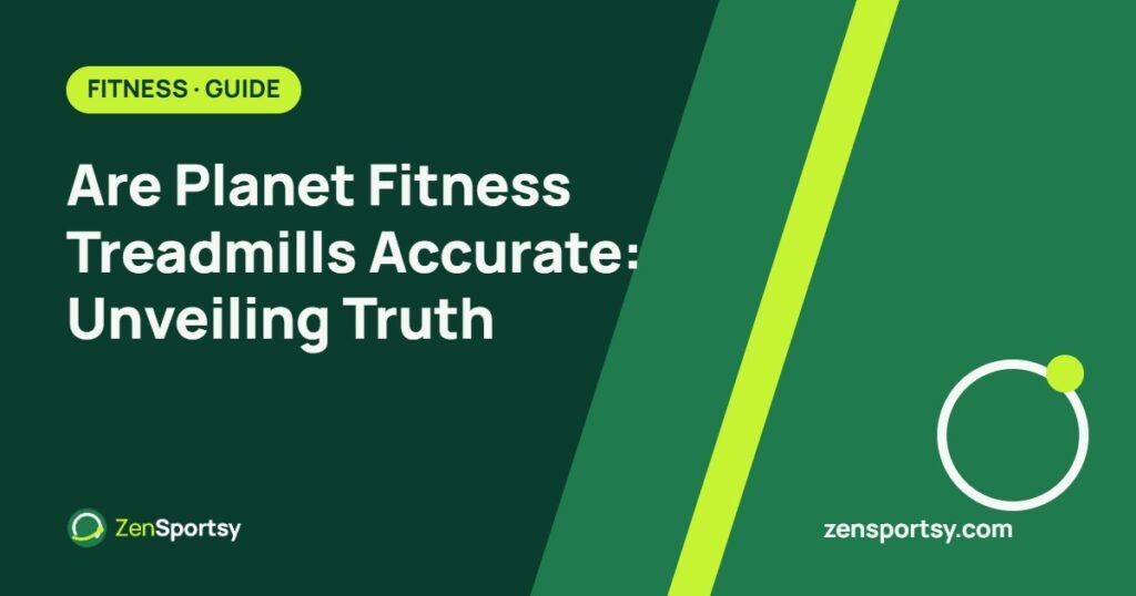 Are Planet Fitness Treadmills Accurate: Unveiling Truth – ZenSportsy guide cover