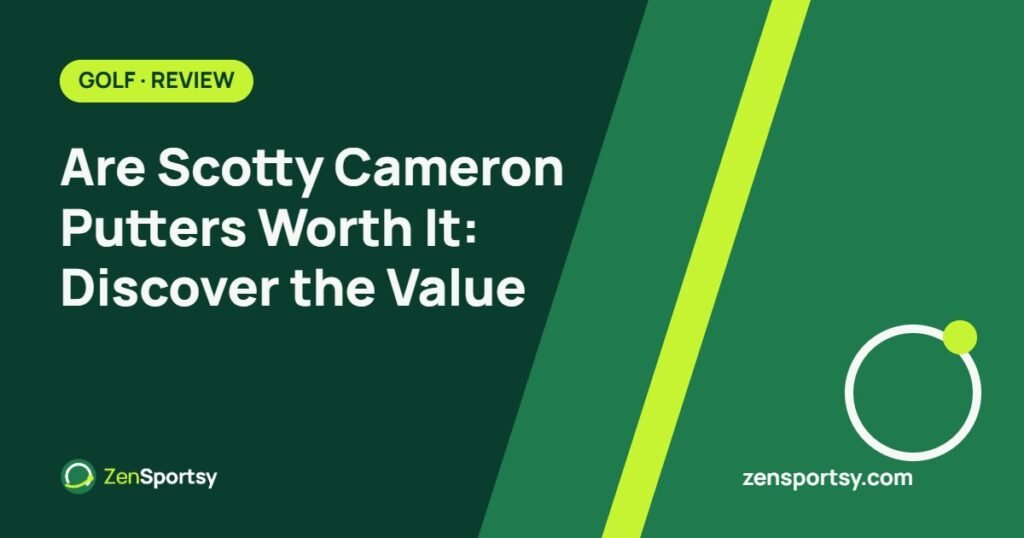 Are Scotty Cameron Putters Worth It: Discover the Value – ZenSportsy guide cover