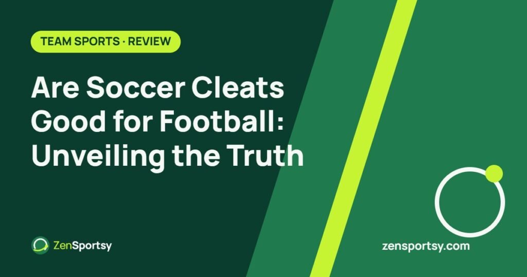 Are Soccer Cleats Good for Football: Unveiling the Truth – ZenSportsy guide cover