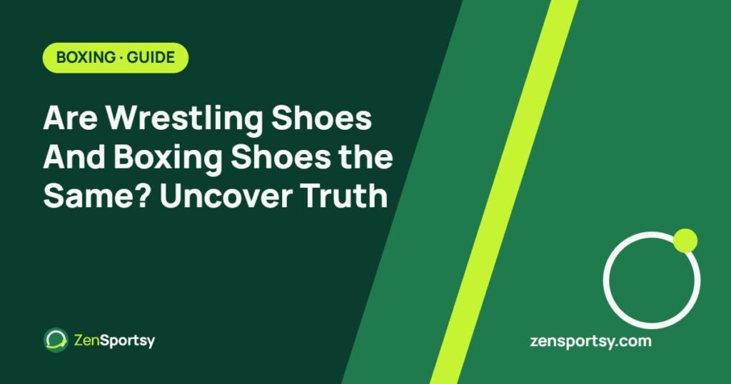Are Wrestling Shoes And Boxing Shoes the Same? Uncover Truth – ZenSportsy guide cover