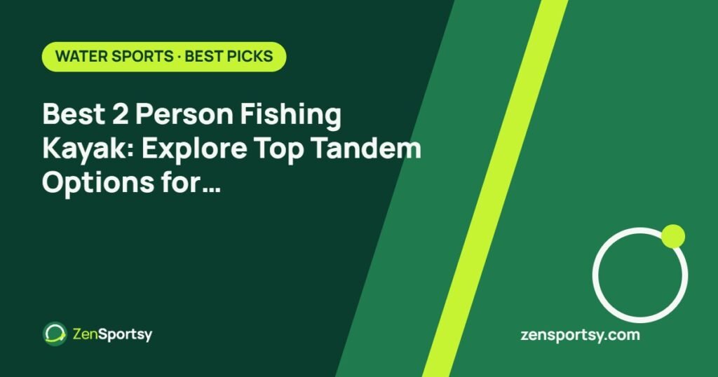 Best 2 Person Fishing Kayak: Explore Top Tandem Options for Fishing Adventures – ZenSportsy guide cover