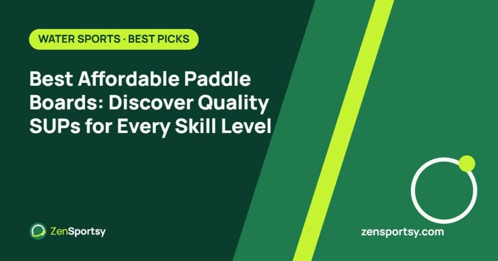 Best Affordable Paddle Boards: Discover Quality SUPs for Every Skill Level – ZenSportsy guide cover