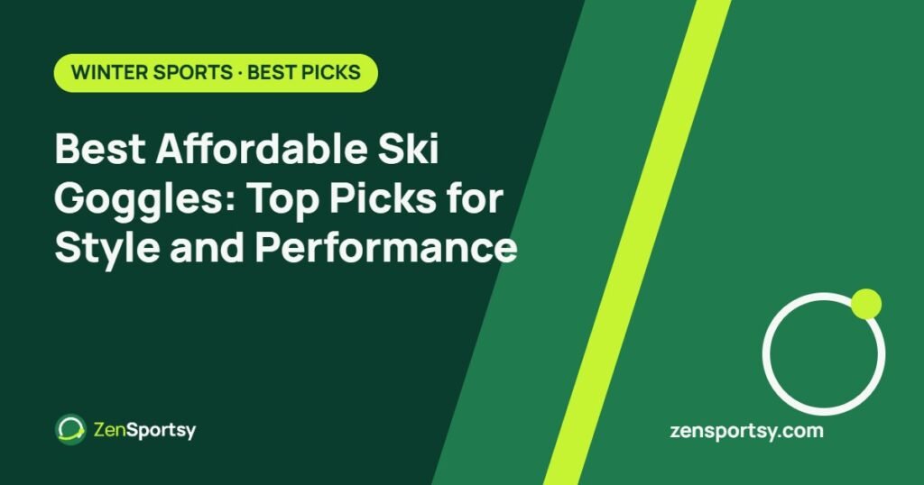Best Affordable Ski Goggles: Top Picks for Style and Performance – ZenSportsy guide cover