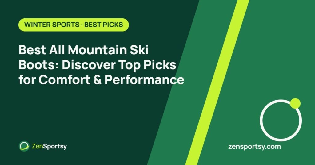 Best All Mountain Ski Boots: Discover Top Picks for Comfort & Performance – ZenSportsy guide cover