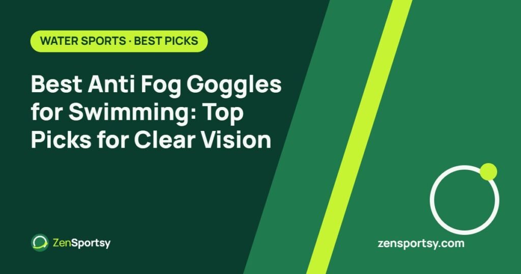 Best Anti Fog Goggles for Swimming: Top Picks for Clear Vision – ZenSportsy guide cover