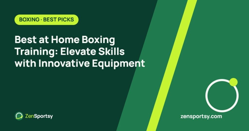 Best at Home Boxing Training: Elevate Skills with Innovative Equipment – ZenSportsy guide cover