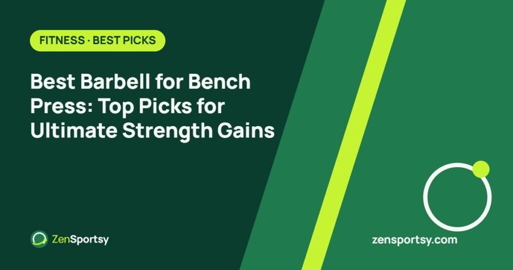 Best Barbell for Bench Press: Top Picks for Ultimate Strength Gains – ZenSportsy guide cover