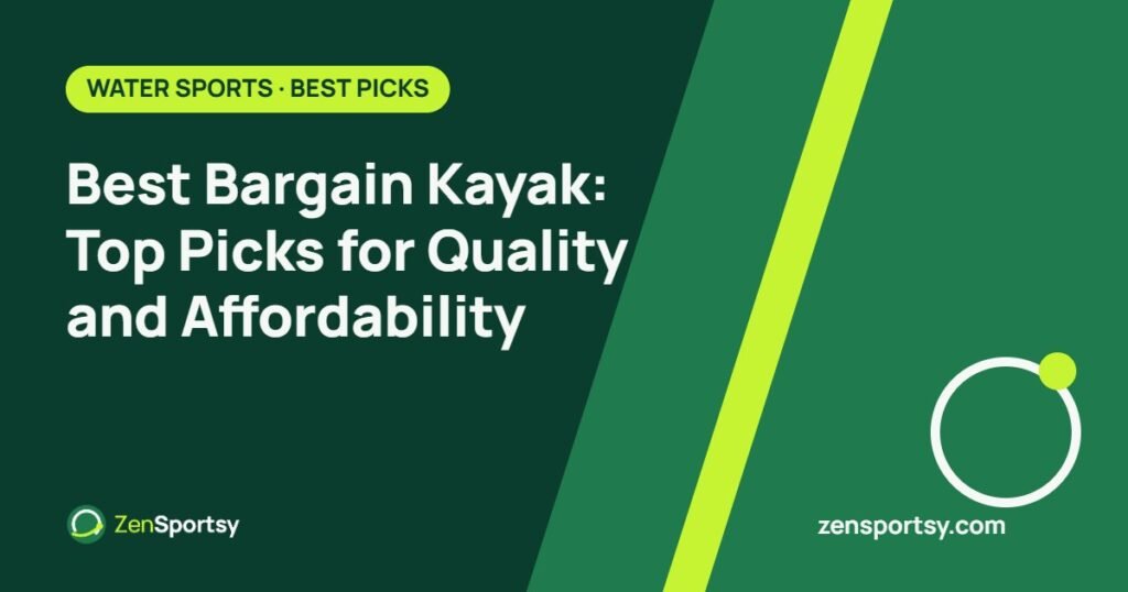 Best Bargain Kayak: Top Picks for Quality and Affordability – ZenSportsy guide cover