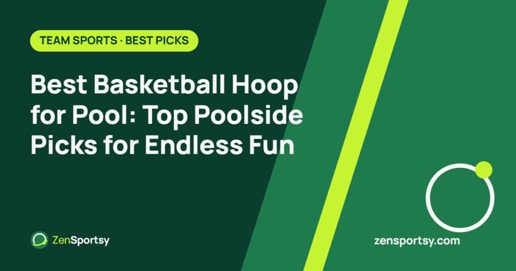 Best Basketball Hoop for Pool: Top Poolside Picks for Endless Fun – ZenSportsy guide cover