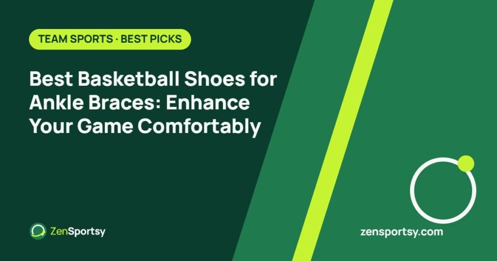 Best Basketball Shoes for Ankle Braces: Enhance Your Game Comfortably – ZenSportsy guide cover