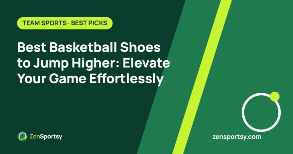 Best Basketball Shoes to Jump Higher: Elevate Your Game Effortlessly – ZenSportsy guide cover