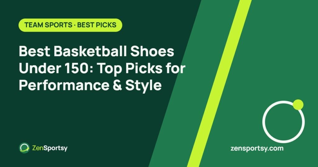 Best Basketball Shoes Under 150: Top Picks for Performance & Style – ZenSportsy guide cover