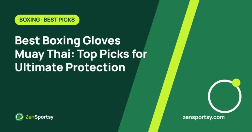 Best Boxing Gloves Muay Thai: Top Picks for Ultimate Protection โ ZenSportsy guide cover