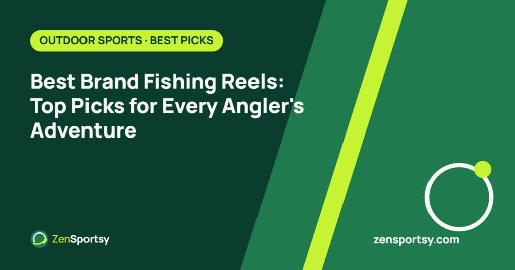 Best Brand Fishing Reels: Top Picks for Every Angler's Adventure – ZenSportsy guide cover