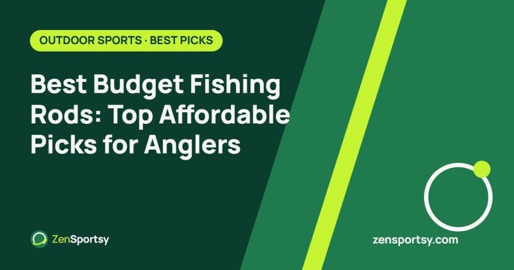 Best Budget Fishing Rods: Top Affordable Picks for Anglers – ZenSportsy guide cover