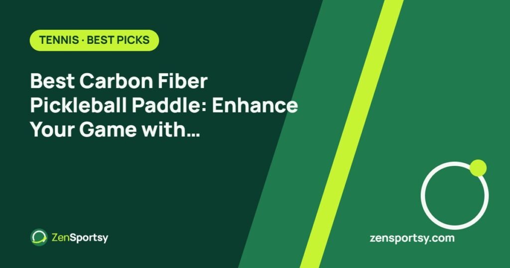 Best Carbon Fiber Pickleball Paddle: Enhance Your Game with Superior Spin – ZenSportsy guide cover