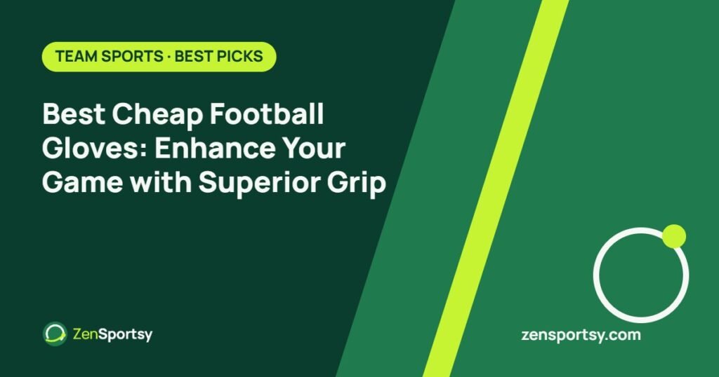 Best Cheap Football Gloves: Enhance Your Game with Superior Grip – ZenSportsy guide cover