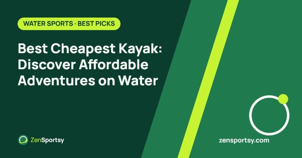Best Cheapest Kayak: Discover Affordable Adventures on Water – ZenSportsy guide cover