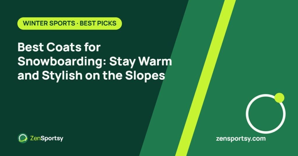 Best Coats for Snowboarding: Stay Warm and Stylish on the Slopes – ZenSportsy guide cover