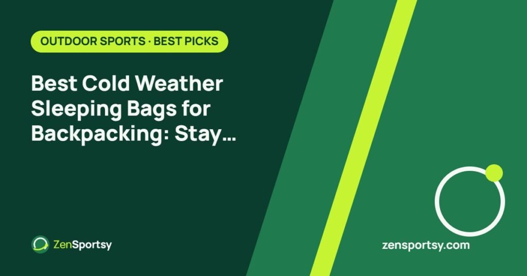 Best Cold Weather Sleeping Bags for Backpacking: Stay Warm on Your Adventures – ZenSportsy guide cover