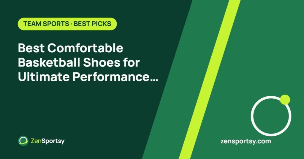 Best Comfortable Basketball Shoes for Ultimate Performance and Style – ZenSportsy guide cover