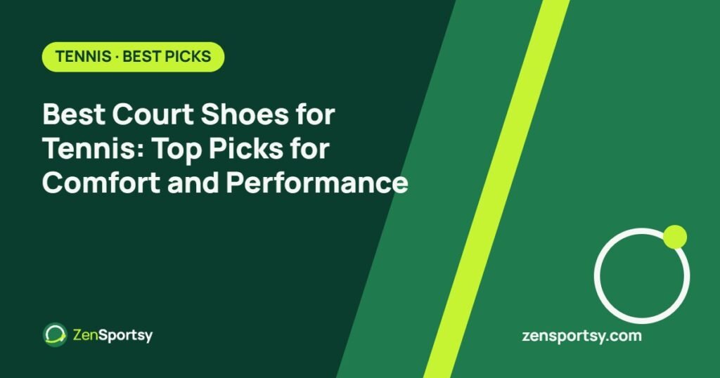 Best Court Shoes for Tennis: Top Picks for Comfort and Performance – ZenSportsy guide cover
