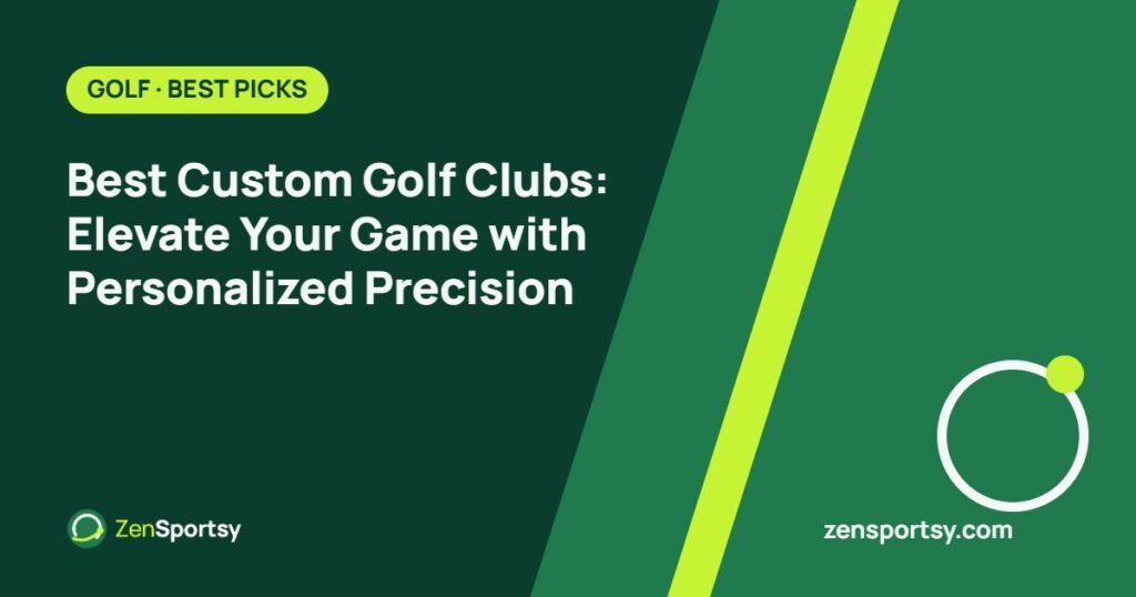 Best Custom Golf Clubs: Elevate Your Game with Personalized Precision – ZenSportsy guide cover