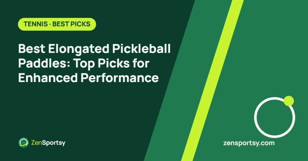Best Elongated Pickleball Paddles: Top Picks for Enhanced Performance – ZenSportsy guide cover