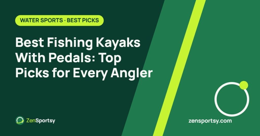 Best Fishing Kayaks With Pedals: Top Picks for Every Angler – ZenSportsy guide cover