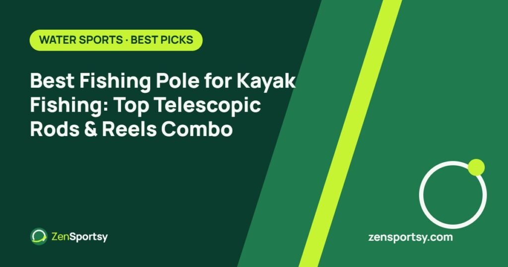 Best Fishing Pole for Kayak Fishing: Top Telescopic Rods & Reels Combo – ZenSportsy guide cover