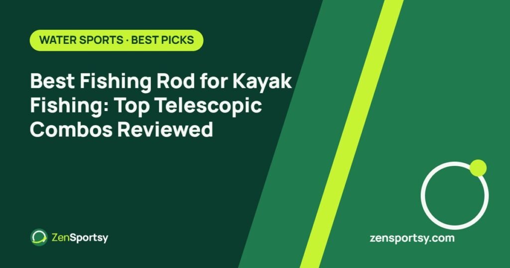 Best Fishing Rod for Kayak Fishing: Top Telescopic Combos Reviewed – ZenSportsy guide cover
