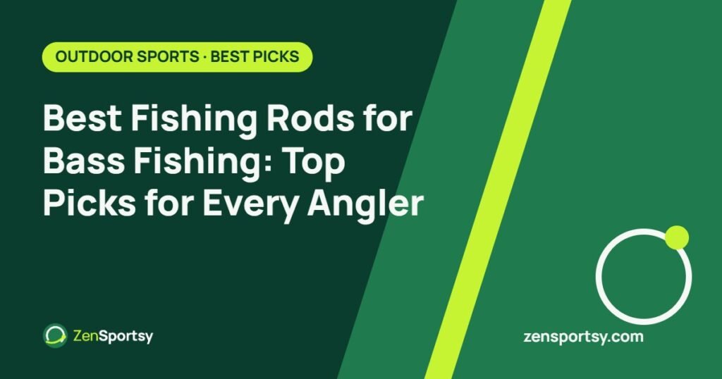 Best Fishing Rods for Bass Fishing: Top Picks for Every Angler โ ZenSportsy guide cover