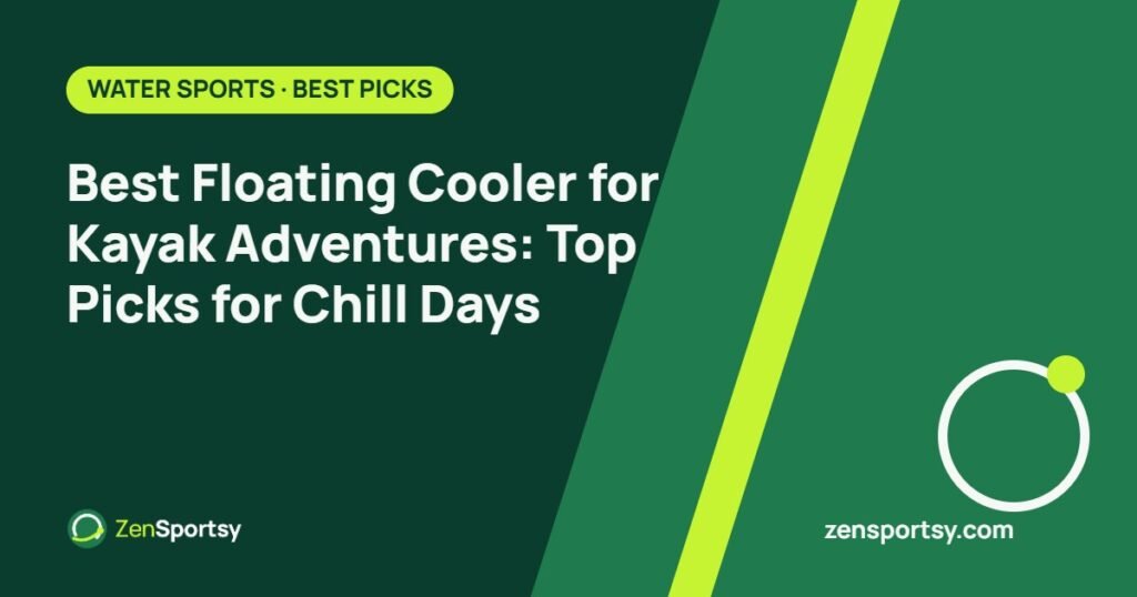 Best Floating Cooler for Kayak Adventures: Top Picks for Chill Days – ZenSportsy guide cover