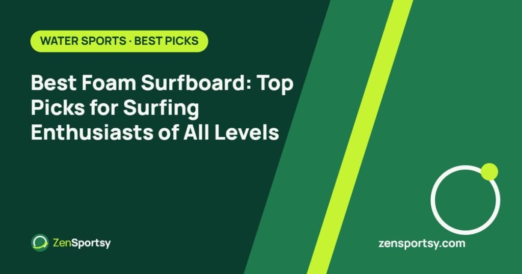 Best Foam Surfboard: Top Picks for Surfing Enthusiasts of All Levels – ZenSportsy guide cover