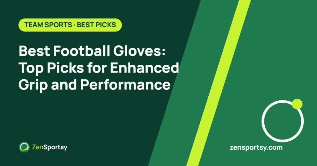 Best Football Gloves: Top Picks for Enhanced Grip and Performance – ZenSportsy guide cover