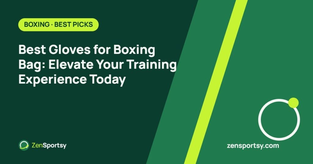 Best Gloves for Boxing Bag: Elevate Your Training Experience Today – ZenSportsy guide cover