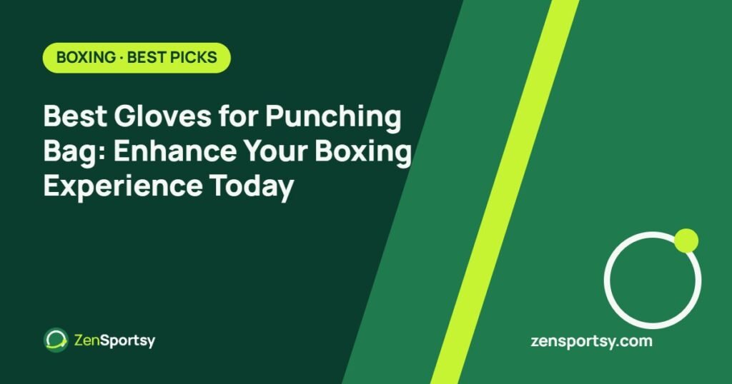 Best Gloves for Punching Bag: Enhance Your Boxing Experience Today β ZenSportsy guide cover
