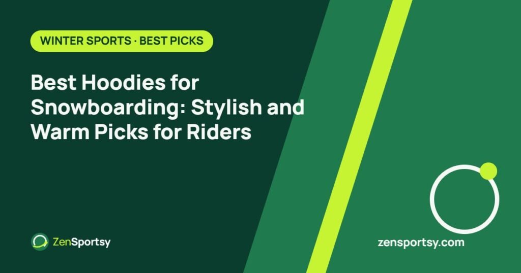 Best Hoodies for Snowboarding: Stylish and Warm Picks for Riders – ZenSportsy guide cover