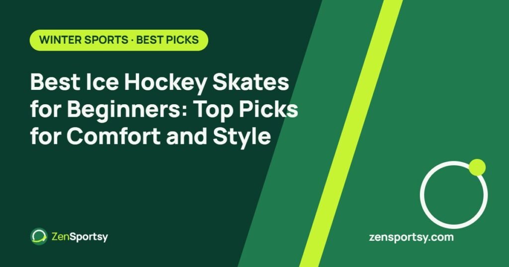 Best Ice Hockey Skates for Beginners: Top Picks for Comfort and Style – ZenSportsy guide cover