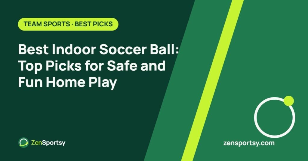 Best Indoor Soccer Ball: Top Picks for Safe and Fun Home Play – ZenSportsy guide cover