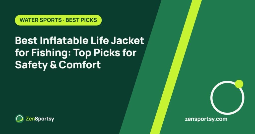Best Inflatable Life Jacket for Fishing: Top Picks for Safety & Comfort – ZenSportsy guide cover
